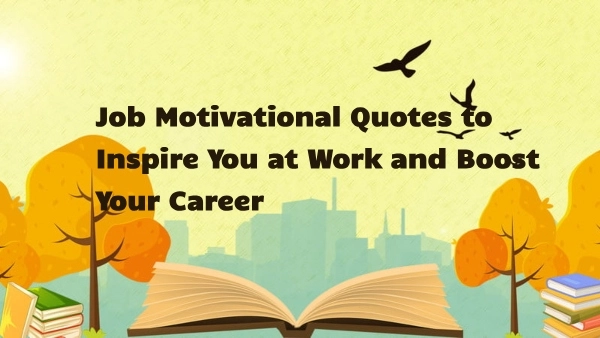 Job Motivational Quotes to Inspire You at Work and Boost Your Career